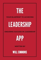 The Leadership App: Your Blueprint to Achieving Enduring Success in Leadership 1949756165 Book Cover