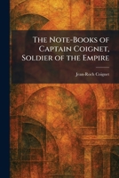 The Note-Books of Captain Coignet, Soldier of the Empire 1025873866 Book Cover