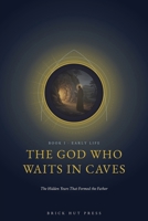 The God Who Waits in Caves: The Hidden Years That Formed the Father (The Patriarch of the West: A Three-Part Life of Saint Benedict of Nursia) B0H9R4WB2Y Book Cover
