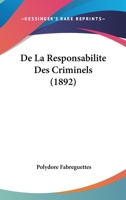 De La Responsabilite Des Criminels (1892) 1160397708 Book Cover