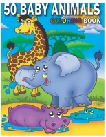 50 Baby Animals Coloring Book: A Coloring Book Featuring 50 Incredibly Cute and Lovable Baby Animals from Forests, Jungles, Oceans and Farms for Hours of Coloring Fun! B08R1BKFQG Book Cover