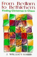 From Bedlam to Bethlehem: Finding Christmas in Chaos 1573120162 Book Cover