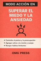 MODO ACCIÓN EN Superar el Miedo y la Ansiedad: Una guía clara y práctica para calmar la mente y recuperar el control (Spanish Edition) B0GJZTMZTZ Book Cover