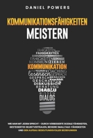KOMMUNIKATIONSFÄHIGKEITEN MEISTERN: WIE MAN MIT JEDEM SPRICHT – DURCH VERBESSERTE SOZIALE FÄHIGKEITEN, GESTEIGERTES SELBSTVERTRAUEN, UND BESSERE SMALLTALK-FÄHIGKEITEN (German Edition) B0GGHC627G Book Cover