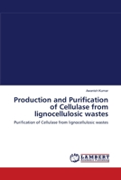 Production and Purification of Cellulase from lignocellulosic wastes: Purification of Cellulase from lignocellulosic wastes 3659001279 Book Cover