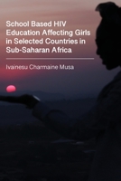 School Based HIV Education Affecting Girls in Selected Countries in Sub-Saharan Africa 1779243219 Book Cover