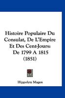 Histoire Populaire Du Consulat, de L'Empire Et Des Cent-Jours de 1799 a 1815: : Veilla(c)Es Du Pa]re Simon 2011750652 Book Cover