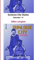 Dunlowe City Diaries Episodes 1-4 1304342913 Book Cover