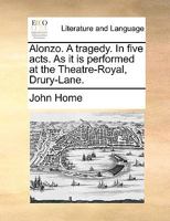 Alonzo. A tragedy. In five acts. As it is performed at the Theatre-Royal, Drury-Lane. By the author of Douglas. 1170121160 Book Cover