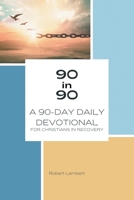 90 in 90: A 90-day Daily Devotional for Christians in Recovery 1664249117 Book Cover