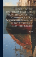 Record of the University Boat Race 1829-1880 and of the Commemoration Dinner 1881. Compiled by G.G.T. Treherne and J.H.D. Goldie 1020239778 Book Cover