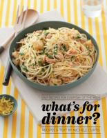 What's For Dinner?: Easy Recipes For Every Day Of The Week 1742700225 Book Cover