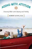 Aging with Attitude: Growing Older with Dignity and Vitality 0275981738 Book Cover