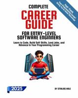 Complete Career Guide for Entry-Level and Seasoned Developers: Learn to Code, Build Soft Skills, Land Jobs, and Advance in Your Programming Career (Absolute Beginner's Guides) 1964520053 Book Cover