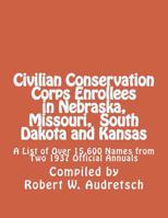 Civilian Conservation Corps Enrollees in Nebraska, Missouri, South Dakota, and Kansas: A List of Over 15,600 Names from Two 1937 Official Annuals 1976574897 Book Cover