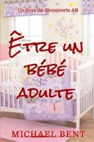 Être un bébé adulte: Une collection d'articles ABDL (French Edition) B0G58H4GCL Book Cover