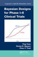 Bayesian Designs for Phase I–II Clinical Trials 1498709559 Book Cover