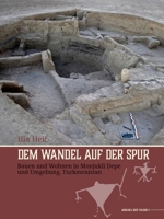 Dem Wandel auf der Spur: Bauen und Wohnen in Monjukli Depe und Umgebung, Turkmenistan (German Edition) 9464280964 Book Cover