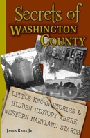 Secrets of Washington County: Little-Known Stories & Hidden History Where Western Maryland Starts 1735289019 Book Cover