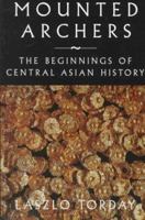 Mounted Archers: The Beginnings of Central Asian History 1900838036 Book Cover