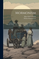 Mormonism: Its Rise, Progress, And Present Condition, Embracing The Narrative Of Mrs. Mary Ettie V. Smith, Of Her Residence And Experience Of Fifteen Years With The Mormons 1022392913 Book Cover