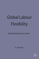 Global Labour Flexibility: Seeking Distributive Justice 0333776526 Book Cover