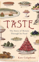 Taste: The Story of Britain Through Its Cooking 1596914106 Book Cover