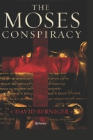 The Moses Conspiracy: A historical thriller about the Egyptian secret of Moses, Jesus, and the Exodus B0H4D3T8RJ Book Cover