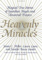 Heavenly Miracles: Magical True Stories of Guardian Angels and Answered Prayers 0688173705 Book Cover