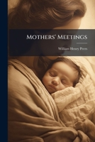 Mothers' Meetings: How To Form And Conduct Them... 1271641003 Book Cover