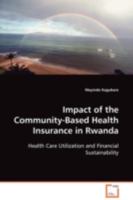 Impact of the Community-Based Health Insurance in Rwanda: Health Care Utilization and Financial Sustainability 3639104625 Book Cover