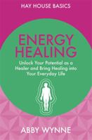 Energy Healing: Unlock Your Potential as a Healer and Bring Healing into Your Everyday Life 1781804753 Book Cover