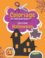 Coloriage Et Découpage Enfant 3 Ans Et Plus Édition Halloween: Apprendre À Découper Pour Enfants | Cahier D'activités Pour Enfants | Halloween Coloriage Enfant (French Edition) B08JDYXNLB Book Cover