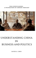 Understanding China in Business and Politics: Neo-Confucianism - A Foundation of Chinese Thought 338421109X Book Cover