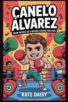 Canelo Álvarez: From Mexico to a boxing legend for kids B0FRMWW8ZZ Book Cover