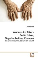 Wohnen im Alter - Bedürfnisse, Gegebenheiten, Chancen: Ein Grundbedürfnis, das uns alle angeht 363920963X Book Cover