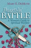 Beautiful Battle: A Woman's Guide to Spiritual Warfare 0736943803 Book Cover