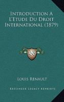 Introduction A L'Etude Du Droit International (1879) 2013493932 Book Cover