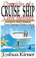 Chronicles of a Cruise Ship Crew Member; Answers to All the Questions Every Passenger Wants to Ask 1479383716 Book Cover
