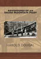 Adventures of an Idaho Mountain Pilot 1481998331 Book Cover