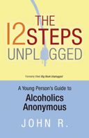 The 12 Steps Unplugged: A Young Person's Guide to Alcoholics Anonymous 1616491108 Book Cover