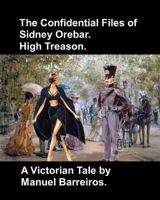 The Confidential Files of Sidney Orebar.High Treason.: A Victorian Tale. 1720187622 Book Cover