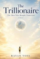The Trillionaire: The Man Who Bought Tomorrow: A Novel B0H7M3SKPG Book Cover