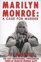 Marilyn Monroe: A Case For Murder 146201755X Book Cover