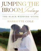 Jumping the Broom Today: The Black Wedding Guide 1538774925 Book Cover
