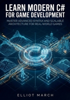 Learn Modern C# for Game Development: Master Advanced Syntax and Scalable Architecture for Real-World Games B0GHRLR7GR Book Cover