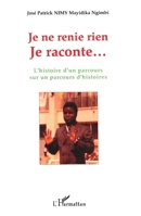 Je ne renie rien: L'histoire d'un parcours sur un parcours d'histoires 2296005470 Book Cover