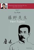 Lu Xun "herr Fujino" - &#12: In Vereinfachtem Und Traditionellem Chinesisch, Mit Pinyin Und Ntzlichen Angaben Zum Selbststudium 3946611087 Book Cover