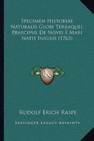Specimen Historiae Naturalis Globi Terraquei, Praecipue De Novis E Mari Natis Insulis (1763) 1166171787 Book Cover