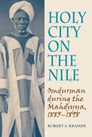 Holy City on the Nile: Omdurman During the Mahdiyya, 1885-1898 1558765166 Book Cover